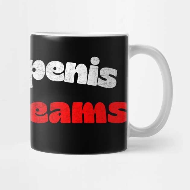 Small Penis, Big Dreams - Humorous Typography Design by DankFutura